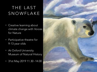 T H E  L A S T  S N O W F L A K E  Creative learning about  climate change with Voices  for