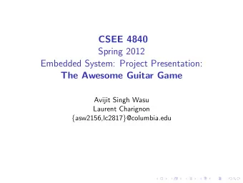 CSEE 4840  Spring 2012  Embedded System: Project Presentation:  The Awesome Guitar Game  Avijit
