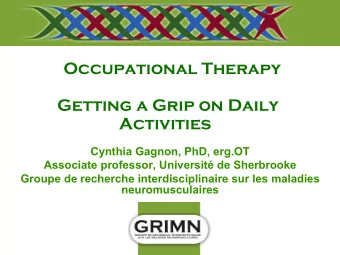 Occupational Therapy  Getting a Grip on Daily  Activities  Cynthia Gagnon, PhD, erg.OT  Associate