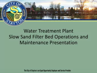 Water Treatment Plant  Slow Sand Filter Bed Operations and  Maintenance Presentation  Stayton Water