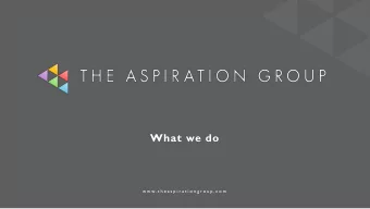 What we do  w w w . t h e a s p i r a t i o n g r o u p . c o m  The Aspiration Group With many