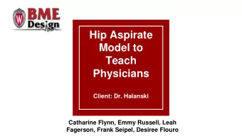Hip Aspirate  Model to  Teach  Physicians  Client: Dr. Halanski  Catharine Flynn, Emmy Russell,