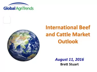 International Beef  and Cattle Market  Outlook  August 11, 2016  Brett Stuart  Perspective  As a