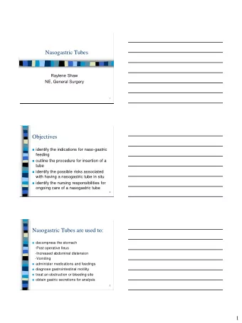Nasogastric Tubes  Raylene Shaw  NE, General Surgery  1  Objectives  identify the indications