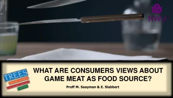 WHAT ARE CONSUMERS VIEWS ABOUT  GAME MEAT AS FOOD SOURCE?  Proff M. Saayman &amp; E. Slabbert