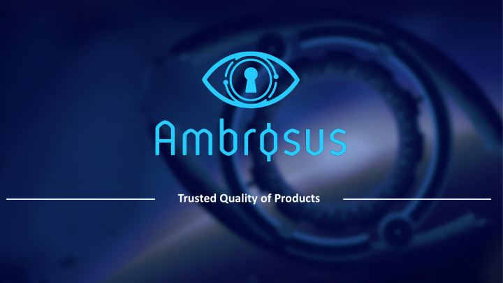 trusted quality of products overview of ambrosus