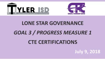 LONE STAR GOVERNANCE  GOAL 3 / PROGRESS MEASURE 1  CTE CERTIFICATIONS  July 9, 2018