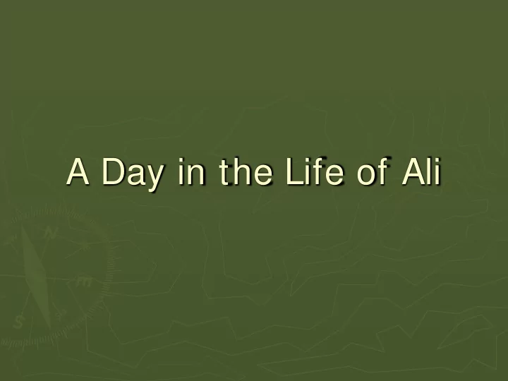a day in the life of ali hello my name is ali and i live