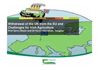 Withdrawal of the UK from the EU and  Challenges for Irish Agriculture  Prof Gerry Boyle and Dr