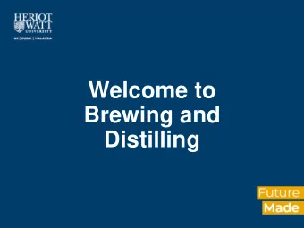 Brewing and  Distilling  BSc Brewing and Distilling @ Heriot-Watt?  International Centre for