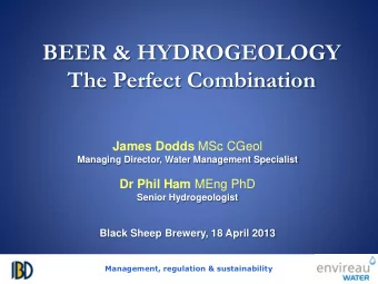 BEER &amp; HYDROGEOLOGY  The Perfect Combination James Dodds MSc CGeol  Managing Director, Water