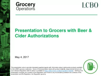 Presentation to Grocers with Beer &amp;  Cider Authorizations  May 4, 2017  This presentation aims