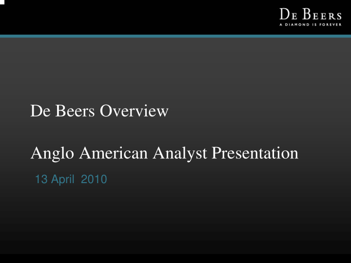 de beers overview anglo american analyst presentation