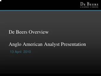 De Beers Overview  Anglo American Analyst Presentation  13 April  2010  Agenda  1. Industry