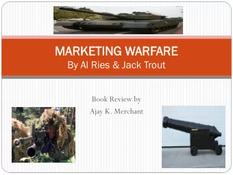 MAR  ARKETING  KETING WAR  ARFAR  ARE  E  By Al Ries &amp; Jack Trout  Book Review by  Ajay K.