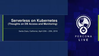 Serverless on Kubernetes  (Thoughts on DB Access and Monitoring) Santa Clara, California | April