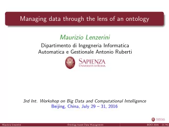 Managing data through the lens of an ontology  Maurizio Lenzerini  Dipartimento di Ingegneria
