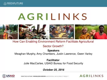 How Can Enabling Environment Reform Facilitate Agricultural  Sector Growth?  Speakers  Meaghan