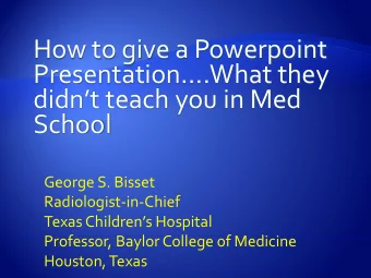 How to give a Powerpoint  Presentation.What they  didnt teach you in Med  School  George S.
