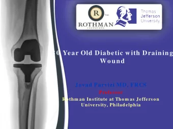 8 0  Year Old Diabetic with Draining  Wound  Javad Parvizi MD, FRCS  Professor  Rothm an Institute
