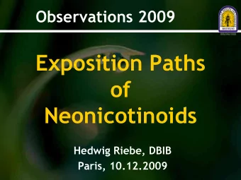 Exposition Paths  of  Neonicotinoids  Hedwig Riebe, DBIB  Paris, 10.12.2009  Wintering problems as