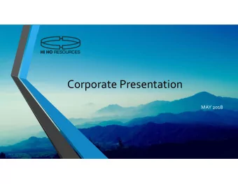 Corporate Presentation MAY 2018 Hi Ho Silver Resources Inc. World Trade Centre 999 Canada Place,