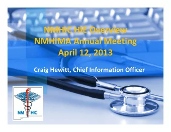 NMHIC HIE Overview NMHIMA Annual Meeting April 12, 2013 Craig Hewitt, Chief Information Officer