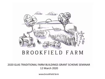 2020 GLAS TRADITIONAL FARM BUILDINGS GRANT SCHEME SEMINAR  12 March 2020  www.brookfield.farm  Glas