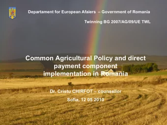 Common Agricultural Policy and direct  payment component  implementation in Romania  Dr. Cristu