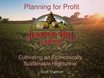 Planning for Profit  Cultivating an Economically  Sustainable Hightunnel Scott Thellman  About Me