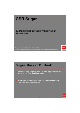 CSR Sugar  SUGAR MARKET OUTLOOK PRESENTATION  January 2006  Presentation compiled with the