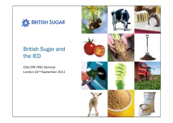 British Sugar and  the IED  CEA/CRF/RSC Seminar London 22 nd September 2011  Parent company: