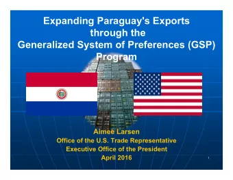 Expanding Paraguay's Exports  through the  Generalized System of Preferences (GSP)  Program  Aimee