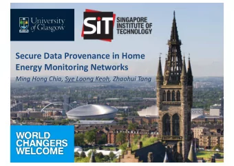 Secure Data Provenance in Home  Energy Monitoring Networks  Ming Hong Chia, Sye Loong Keoh, Zhaohui