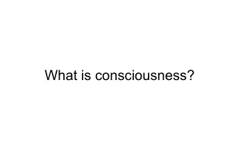 What is consciousness?  Indirect definition  G. Tononi (2008):  Everybody knows what