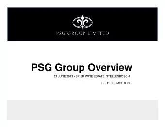 PSG Group Overview  PSG Group Overview  21 JUNE 2013  SPIER WINE ESTATE, STELLENBOSCH  CEO: PIET