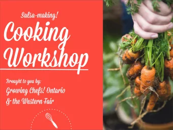 C o king Worksho p Brought t o you by: Growing Chef s ! Ontari o &amp; the We st ern Fai r  G Wh o