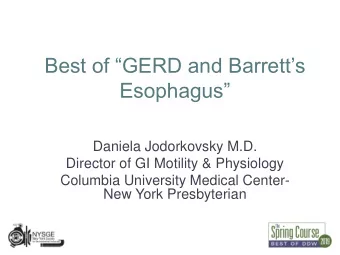 Best of GERD and Barretts  Esophagus  Daniela Jodorkovsky M.D.  Director of GI Motility