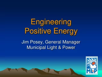 Engineering  Positive Energy  Jim Posey, General Manager  Municipal Light &amp; Power  ML&amp;P