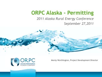 ORPC Alaska - Permitting  2011 Alaska Rural Energy Conference  September 27,2011  Monty