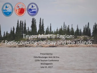 Eeyou Marine Region:  Rediscovering the Bay and the islands  Presented by:  Flix Boulanger, biol.