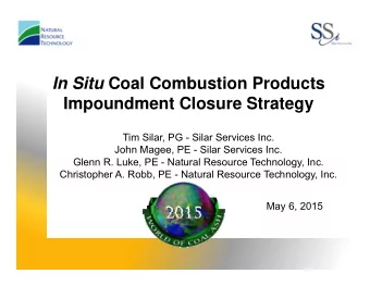 In Situ Coal Combustion Products  Impoundment Closure Strategy  Tim Silar, PG - Silar Services Inc.