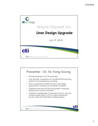 Wayne Disposal, Inc.  Liner Design Upgrade  July 19, 2018  1  Presenter  Dr. Te-Yang Soong