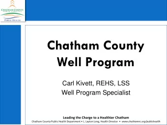 Chatham County  Well Program  Carl Kivett, REHS, LSS  Well Program Specialist  Leading the Charge
