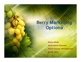 Berry Marketing  Options  Diana Alfuth  Horticulture Educator  Pierce County UW-Extension  March,
