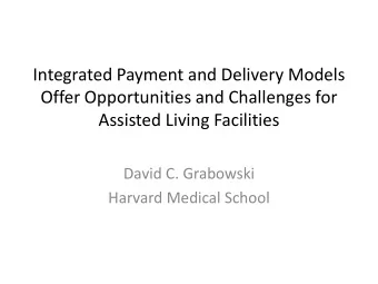 Offer Opportunities and Challenges for  Assisted Living Facilities  David C. Grabowski  Harvard