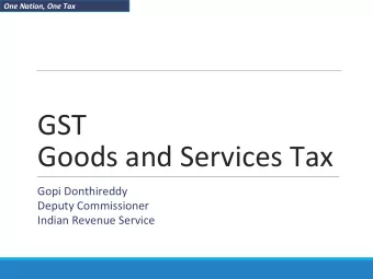 Goods and Services Tax  Gopi Donthireddy  Deputy Commissioner  Indian Revenue Service  One Nation,