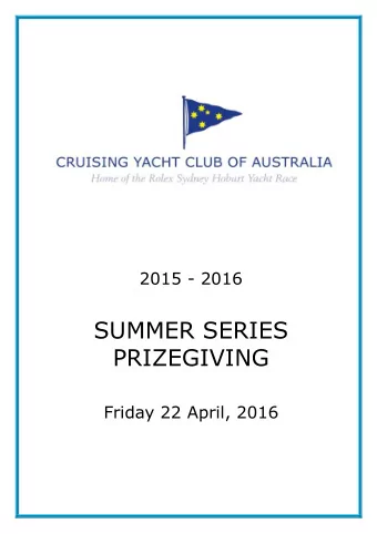 SUMMER SERIES  PRIZEGIVING  Friday 22 April, 2016  2015-16 SUMMER PRIZEGIVING  PROGRAM  Race