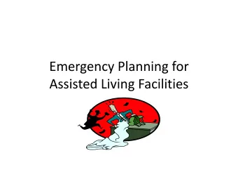 Emergency Planning for  Assisted Living Facilities  Why plan?  State regulations say so
