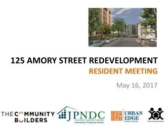 125 AMORY STREET REDEVELOPMENT  RESIDENT MEETING  May 16, 2017  125 AMORY STREET REDEVELOPMENT